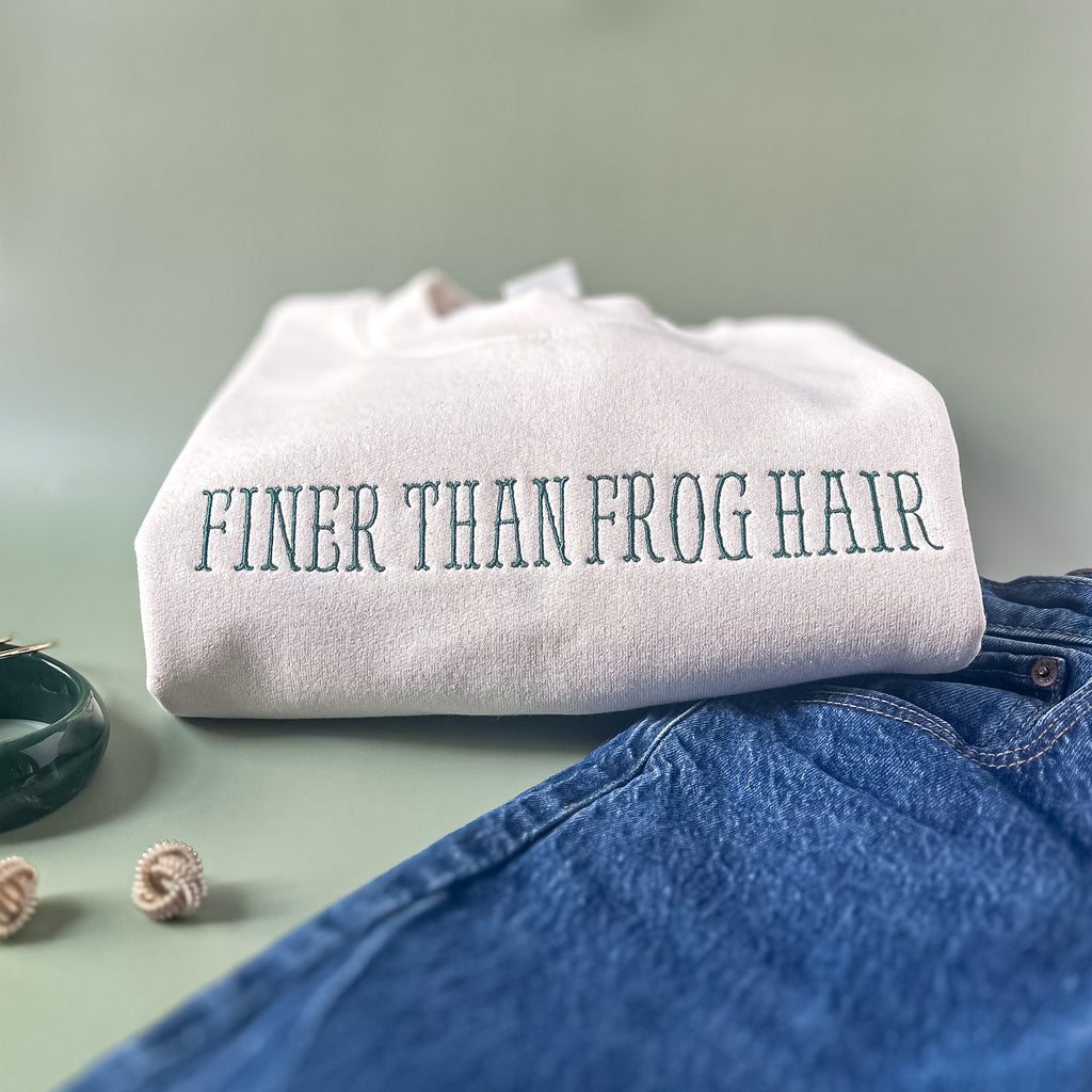“Finer Than Frog Hair” Sweatshirt