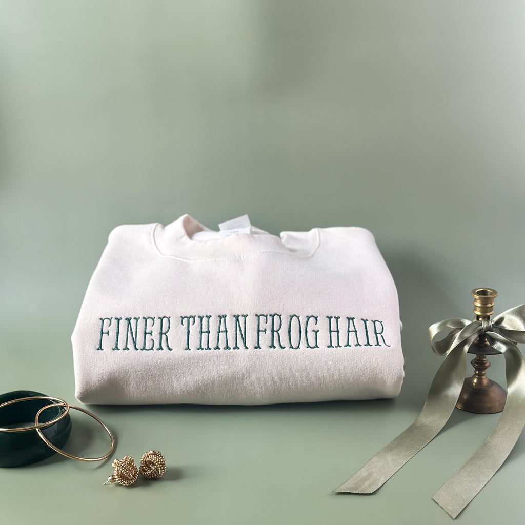 “Finer Than Frog Hair” Sweatshirt