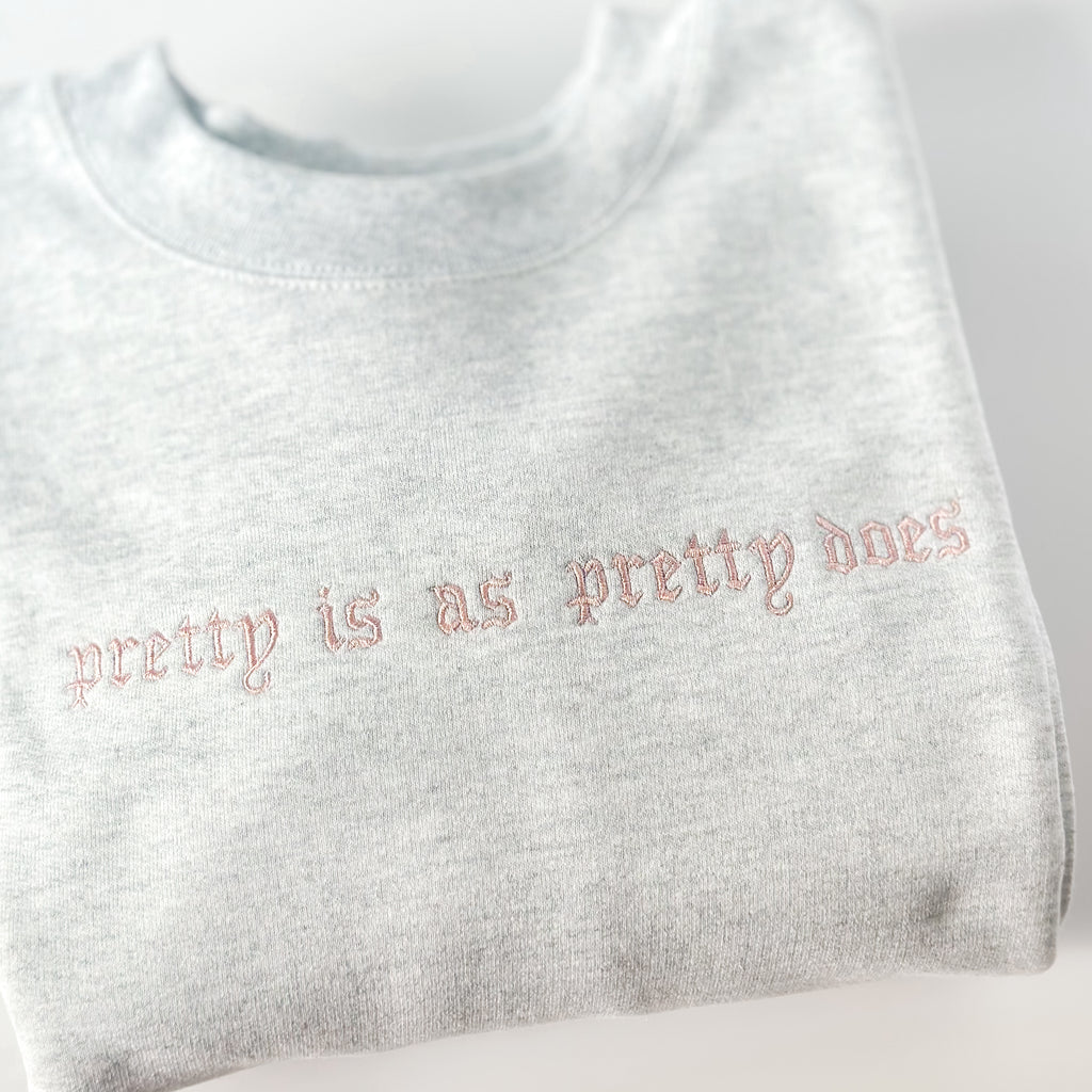 “Pretty Is As Pretty Does” Sweatshirt