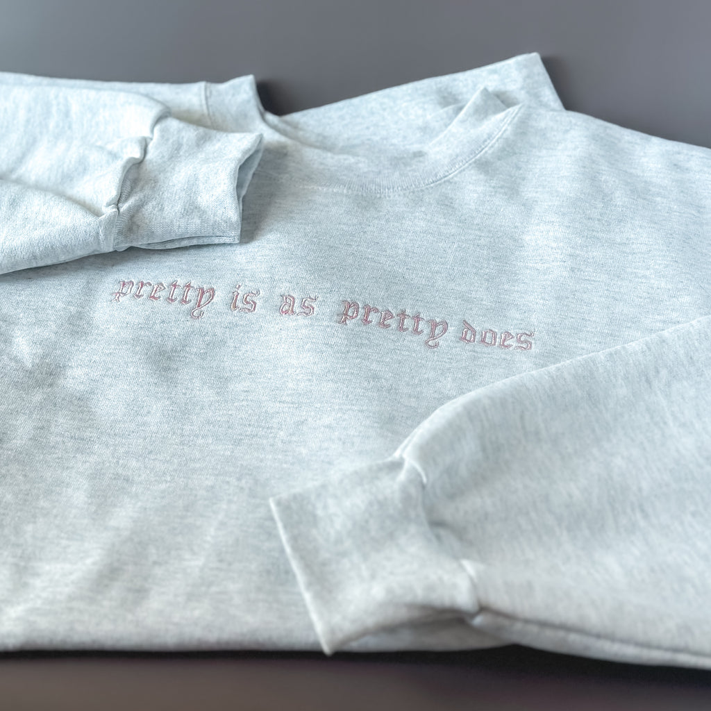 “Pretty Is As Pretty Does” Sweatshirt