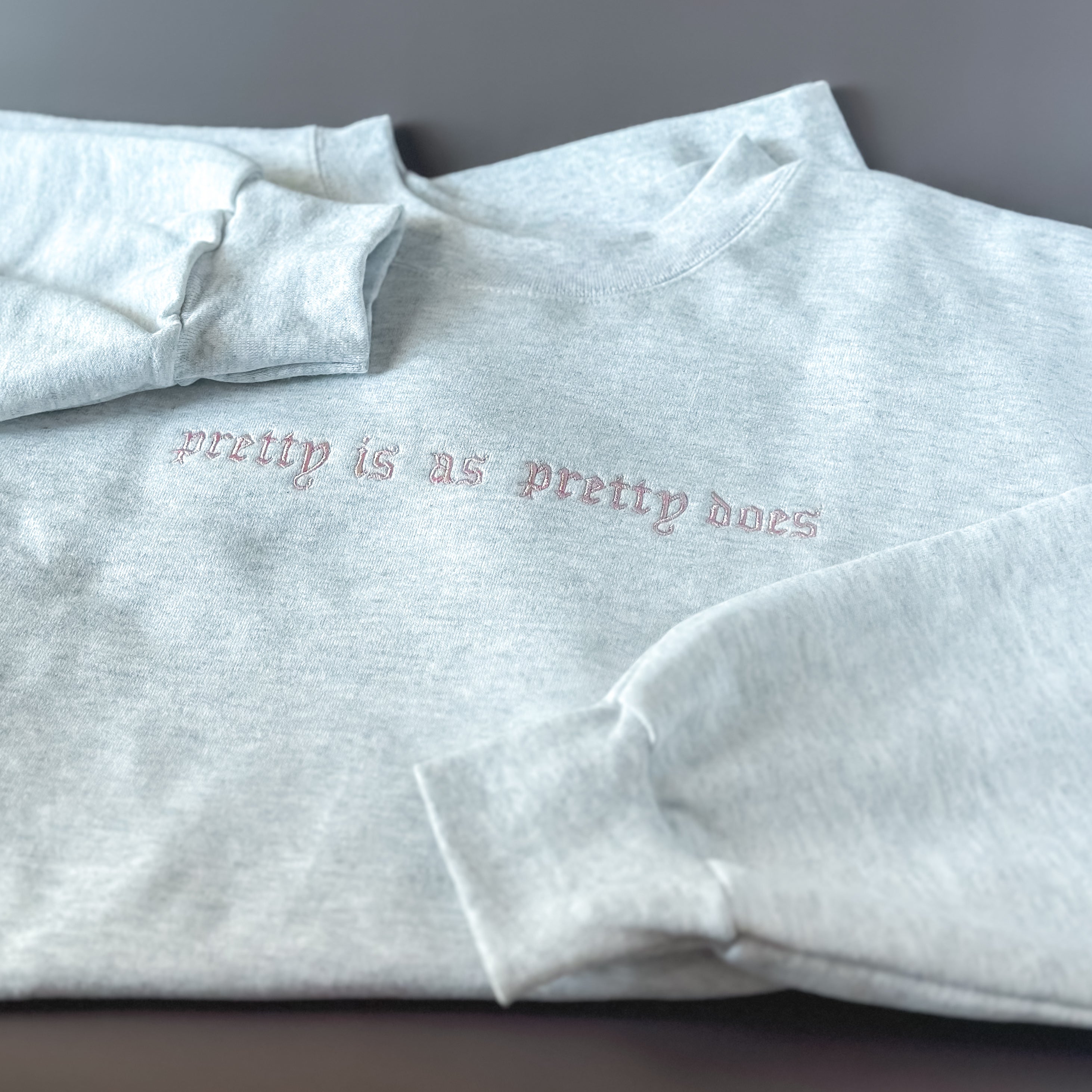 “Pretty Is As Pretty Does” Sweatshirt
