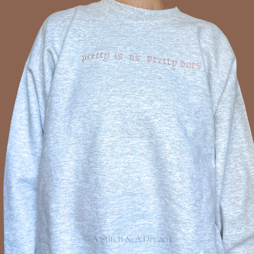 “Pretty Is As Pretty Does” Sweatshirt